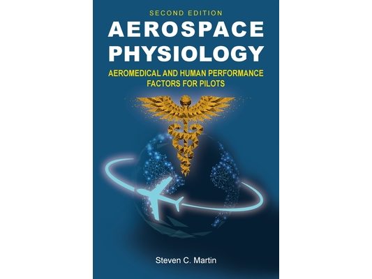 Aerospace Physiology (Second Edition): Aeromedical and Human Performance Factors for Pilots