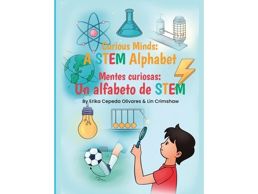 Curious Minds: A STEM Alphabet: Mentes Curiosas: Un alfabeto de STEM