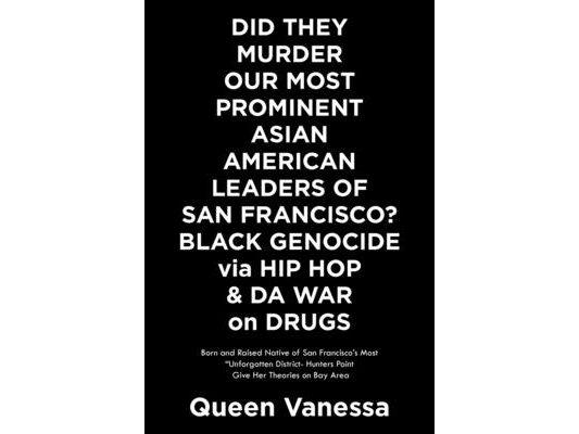 Did They Murder Our Most Prominent Asian American Leaders of San Francisco? Black Genocide Via Hip Hop & Da War on Drugs: Born and Raised Native of Sa