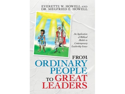 From Ordinary People to Great Leaders: An Application of Biblical Models to Contemporary Leadership Issues