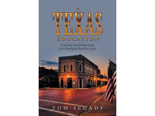 A Texas Education: Learning (And Unlearning) in a Strangely Familiar Land