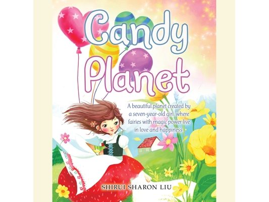 Candy Planet: A Beautiful Planet Created by a Seven-Year-Old Girl, Where Fairies with Magic Power Live in Love and Happiness.