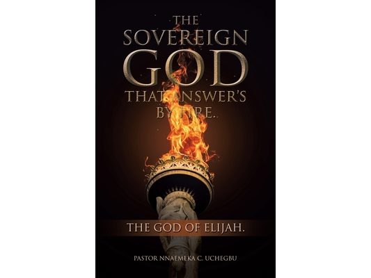 The Sovereign God That Answer's by Fire.: The God of Elijah.