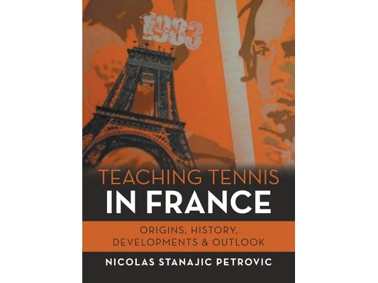 Teaching Tennis in France: Origins, History, Developments & Outlook