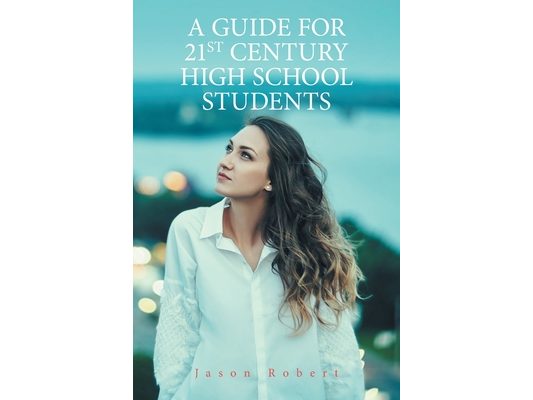 A Guide for 21St Century High School Students