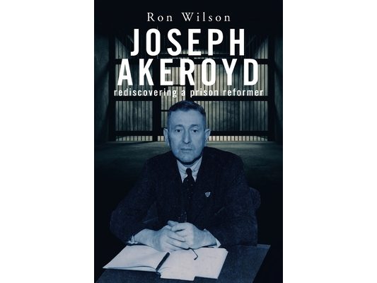 Joseph Akeroyd: Rediscovering a Prison Reformer