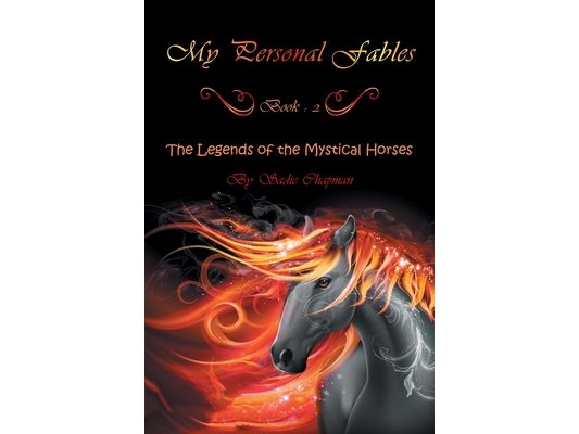 My Personal Fables: (Book 2: the Legends of the Mystical Horses)
