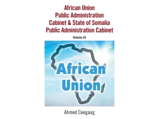 African Union Public Administration Cabinet & State of Somalia Public Administration Cabinet: Volume Iii