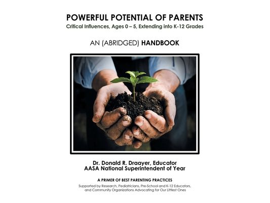 Powerful Potential of Parents: Critical Influences, Ages 0 - 5, Extending into K-12 Grades