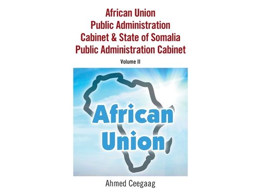 African Union Public Administration Cabinet & State of Somalia Public Administration Cabinet: Volume Ii