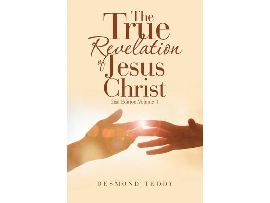 The True Revelation of Jesus Christ: 2Nd Edition, Volume 1