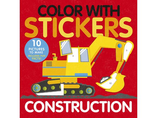 Color with Stickers: Construction: 10 Pictures to Make Includes Fun Facts!