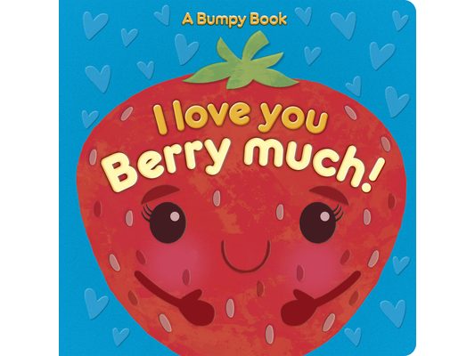 I Love You Berry Much!: A Bumpy Book for Tactile Learning