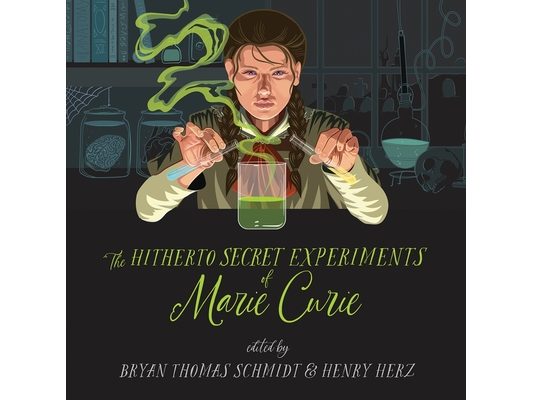 The Hitherto Secret Experiments of Marie Curie