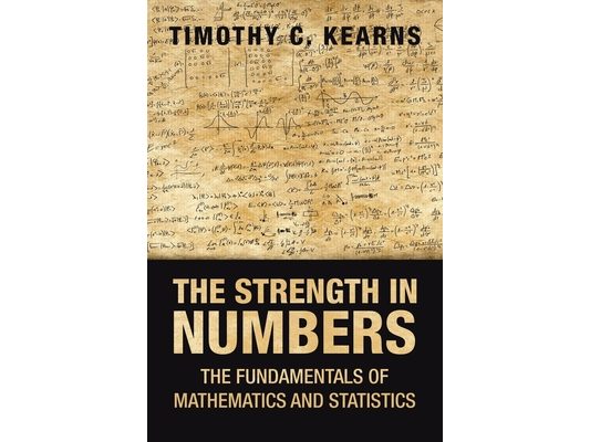 The Strength in Numbers: The Fundamentals of Mathematics and Statistics