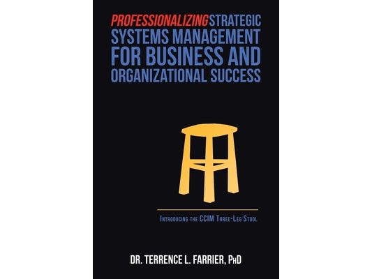 Professionalizing Strategic Systems Management for Business and Organizational Success: Introducing the Ccim Three-Leg Stool