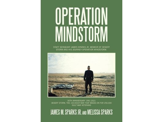 Operation Mindstorm: Staff Sergeant James Sparks Jr. Memoir of Desert Storm and His Journey Operation Mindstorm.