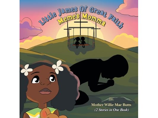 Little James of Great Faith / Meme's Momma: (2 Stories in One Book)