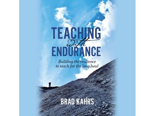 Teaching with Endurance: Building the Resilience to Teach for the Long Haul