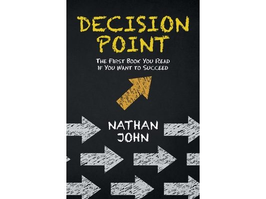 Decision Point: The First Book You Read If You Want to Succeed
