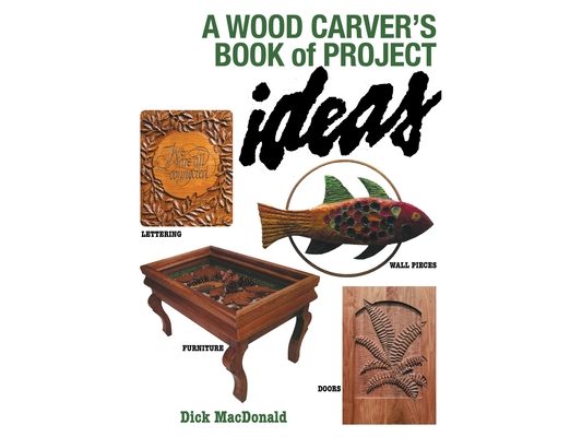 A Wood Carver's Book of Project Ideas