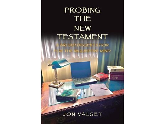 Probing the New Testament: A Broad Dissertation for the Inquisitive Mind