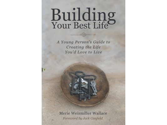 Building Your Best Life: A Young Person's Guide to Creating the Life You'd Love to Live