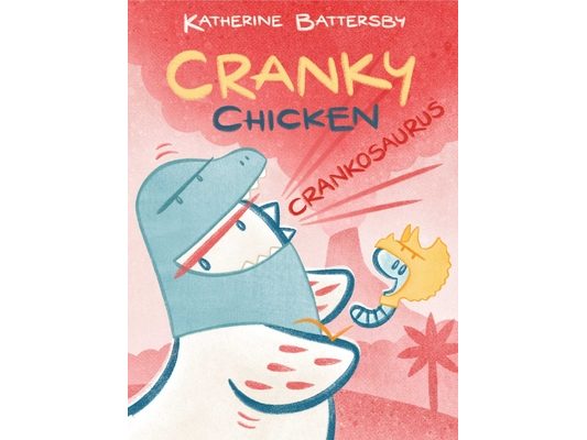 Crankosaurus: A Cranky Chicken Book 3
