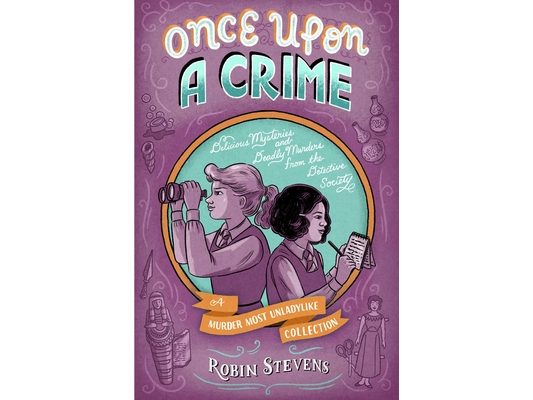 Once Upon a Crime: Delicious Mysteries and Deadly Murders from the Detective Society