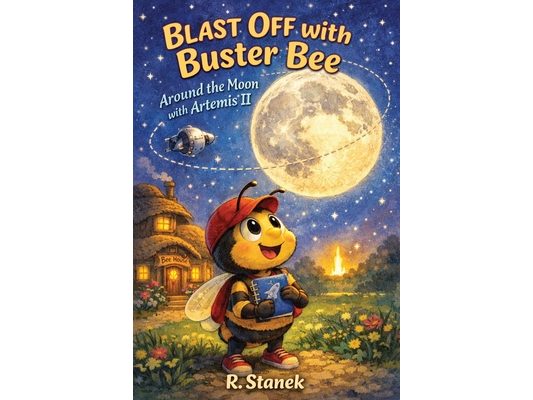 Blast Off With Buster Bee Around the Moon with Artemis II: A Bugville Critters Picture Book About Curiosity, Teamwork, and a Real Journey Around the M