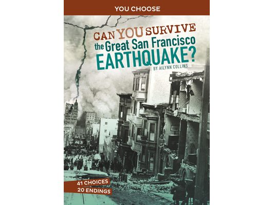 Can You Survive the Great San Francisco Earthquake?: An Interactive History Adventure