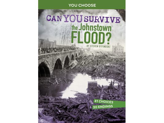 Can You Survive the Johnstown Flood?: An Interactive History Adventure