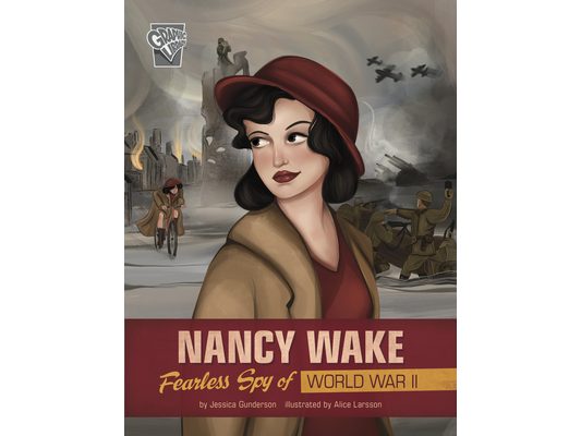 Nancy Wake: Fearless Spy of World War II