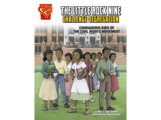 The Little Rock Nine Challenge Segregation: Courageous Kids of the Civil Rights Movement