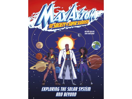 Exploring the Solar System and Beyond: A Max Axiom Super Scientist Adventure