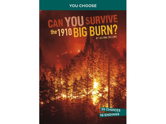 Can You Survive the 1910 Big Burn?: An Interactive History Adventure