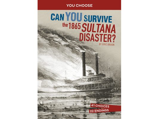 Can You Survive the 1865 Sultana Disaster?: An Interactive History Adventure