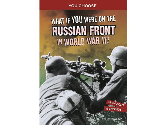 What If You Were on the Russian Front in World War II?: An Interactive History Adventure