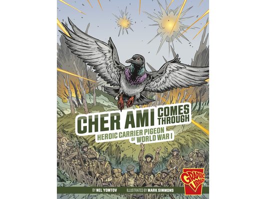Cher Ami Comes Through: Heroic Carrier Pigeon of World War I