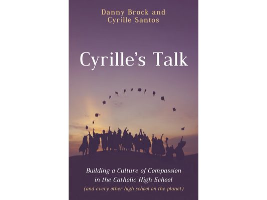 Cyrille's Talk: Building a Culture of Compassion in the Catholic High School (and Every Other High School on the Planet)