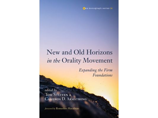New and Old Horizons in the Orality Movement: Expanding the Firm Foundations