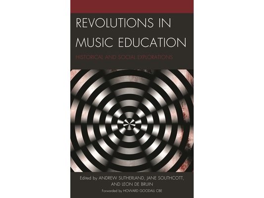 Revolutions in Music Education: Historical and Social Explorations