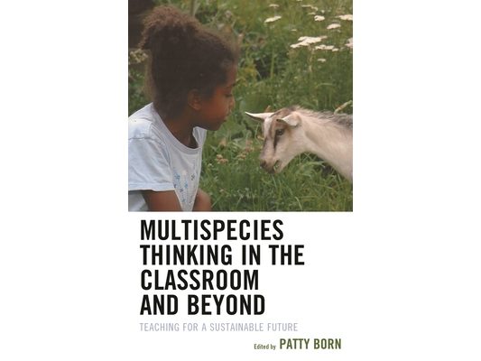 Multispecies Thinking in the Classroom and Beyond: Teaching for a Sustainable Future