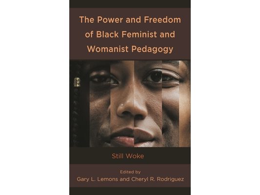 The Power and Freedom of Black Feminist and Womanist Pedagogy: Still Woke
