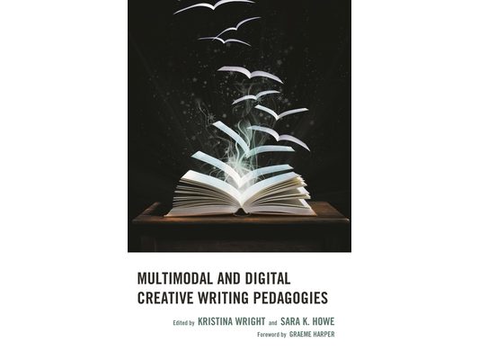 Multimodal and Digital Creative Writing Pedagogies