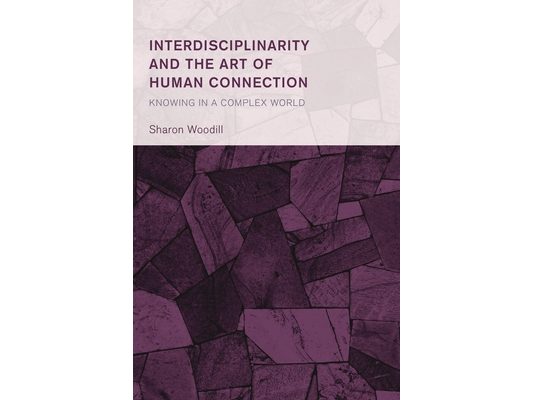 Interdisciplinarity and the Art of Human Connection: Knowing in a Complex World