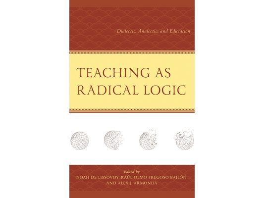 Teaching as Radical Logic: Dialectic, Analectic, and Education