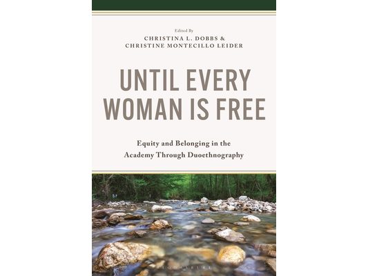Until Every Woman Is Free: Equity and Belonging in the Academy Through Duoethnography