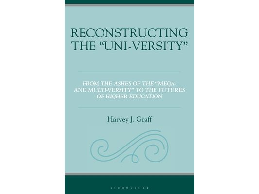 Reconstructing the "Uni-Versity": From the Ashes of the Mega- And Multi-Versity to the Futures of Higher Education