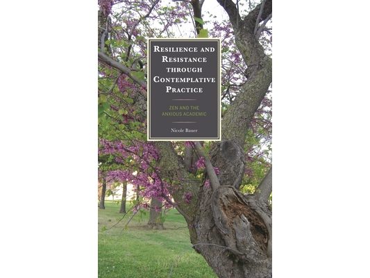 Resilience and Resistance through Contemplative Practice: Zen and the Anxious Academic